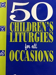 50 Children's Liturgies for All Occasions