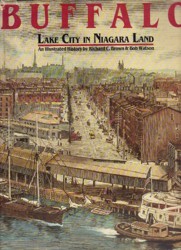 Buffalo, lake city in Niagara land: An illustrated history by Richard Carl Brown (1981-08-02)