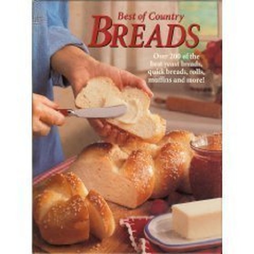 Best of Country Breads: Over 200 of the Best Yeast Breads, Quick Breads, Rolls, Muffins and More!