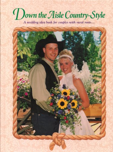 Down the Aisle Country Style: A Wedding Idea Book for Couples with Rural Roots