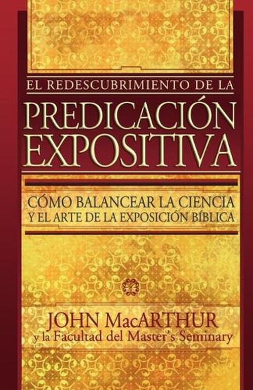 El Redescubrimiento de La Predicacion Expositiva = Rediscovering Pastoral Ministry
