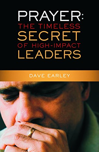 Prayer: The Timeless Secret Of High-Impact Leaders