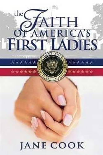 The Faith Of America's First Ladies, The