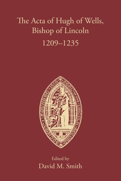 The Acta of Hugh of Wells, Bishop of Lincoln 1209-1235
