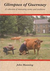 Glimpses of Guernsey: A Collection of Interesting Stories and Traditions
