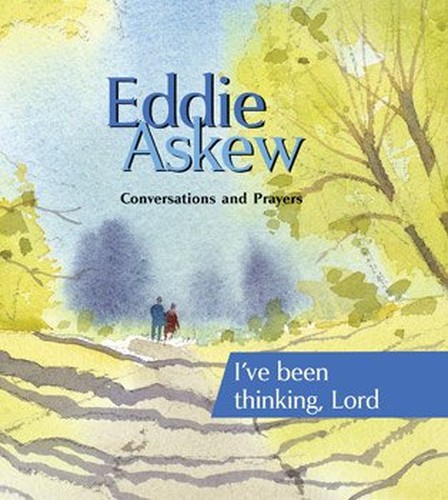 Eddie Askew: Conversations and Prayers - I've been thinking Lord