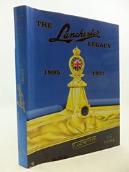 Lanchester Legacy: A Trilogy of Lanchester Works: v. 1: 1895 to 1931.Ed.C.S.Clark