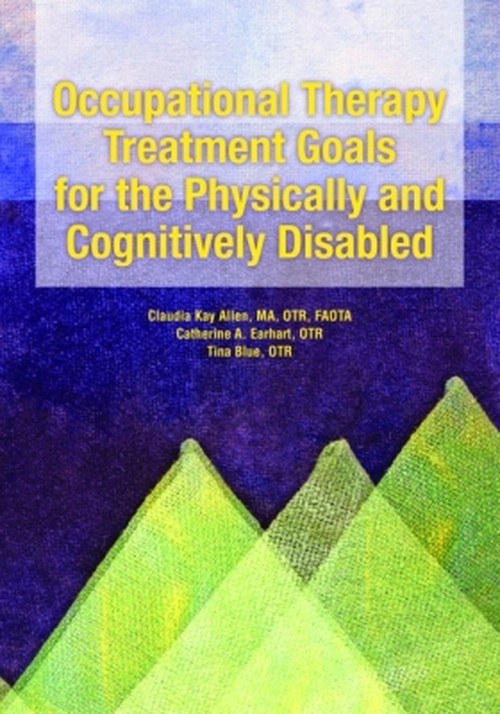 Occupational Therapy Treatment Goals for the Physically and Cognitively Disabled