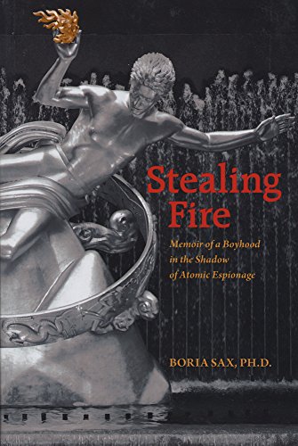 Stealing Fire: Memoir of a Boyhood in the Shadow of Atomic Espionage