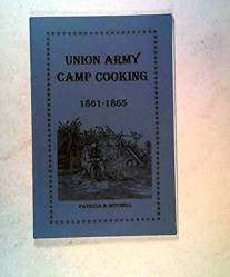 Union Army Camp Cooking (Patricia B. Mitchell Foodways Publications)