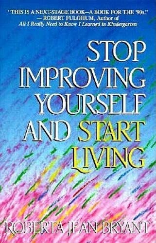 Stop Improving Yourself and Start Living