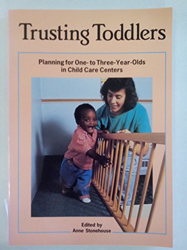 Trusting Toddlers: Planning for One- To Three-Year-Olds in Child Care Centers