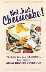 Not Just Cheesecake!: the Low Fat Low Cholesterol Low Calorie Great Dessert