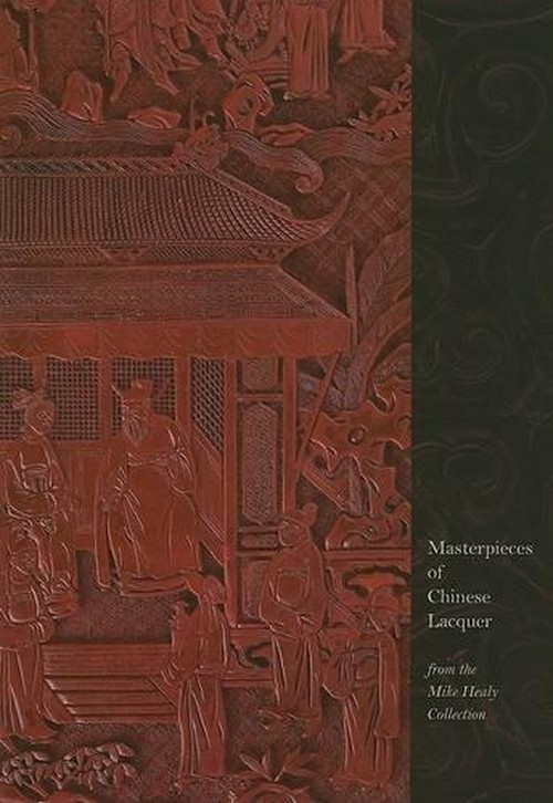 Masterworks of Chinese Lacquer from the Mike Healy Collection