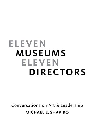 Eleven Museums, Eleven Directors: Conversations on
