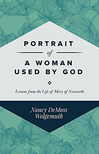 Portrait of a Woman Used by God: Lessons from the Life of Mary of Nazareth