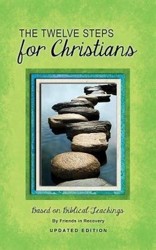 The Twelve Steps for Christians from Addictive and Other Dysfunctional Families