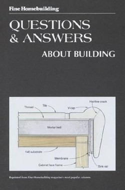"Fine Homebuilding" Questions and Answers About Building