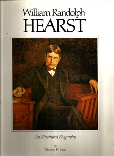 WILLIAM RANDOLPH HEARST:An Illustrated Biography