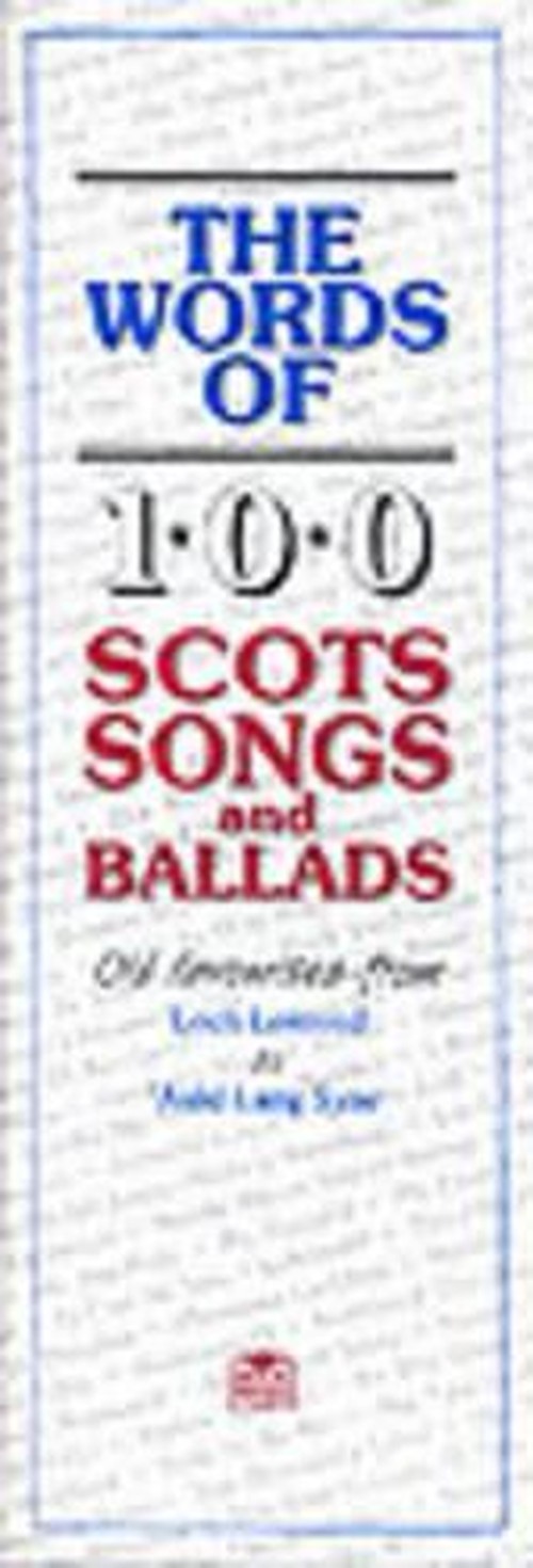 The Words Of 100 Scots Songs and Ballads