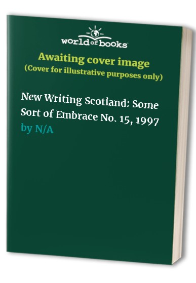 New Writing Scotland: Some Sort of Embrace No. 15, 1997