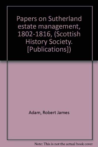 papers on Sutherland Estate Management 1802-1816 Volume 1 and 2