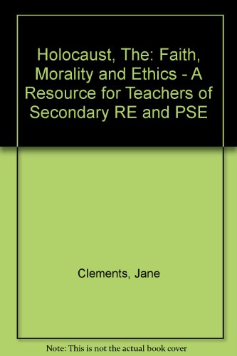 Holocaust, The: Faith, Morality and Ethics - A Resource for Teachers of Secondary RE and PSE