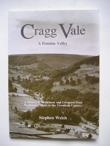 Cragg Vale: A Pennine valley : a history of settlement and conquest from prehistoric times to the twentieth century