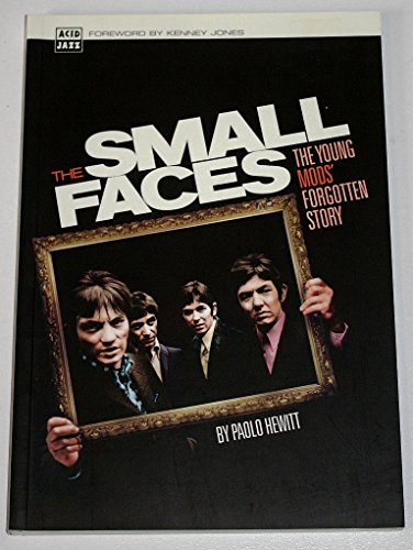 The Small Faces: The Young Mods' Forgotten Story by Hewitt, Paolo