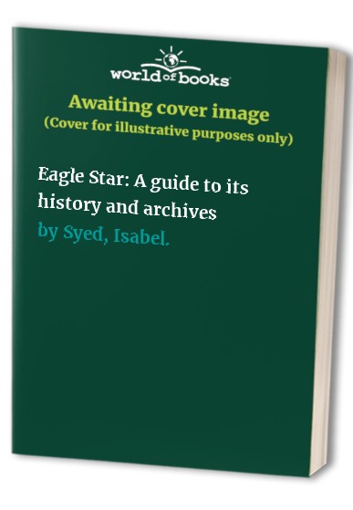 Eagle Star: A guide to its history and archives