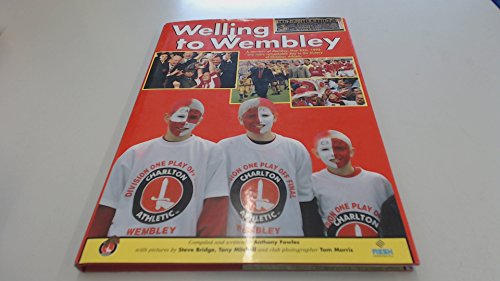 WELLING TO WEMBLEY a Souvenir of Monday May 25th 1998 One More Remarkable Day in the History of Charlton Athletic