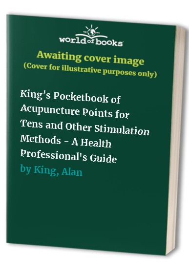 King's Pocketbook of Acupuncture Points for Tens and Other Stimulation Methods - A Health Professional's Guide