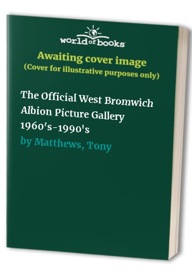 The Official West Bromwich Albion Picture Gallery 1960's-1990's