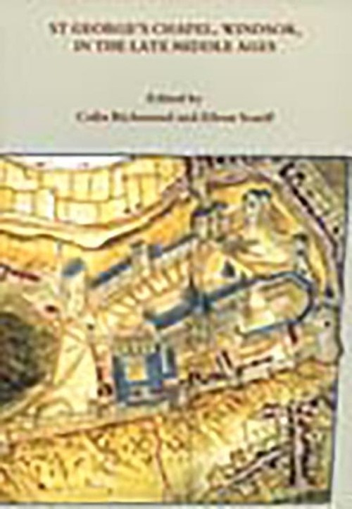 St George's Chapel, Windsor, in the Late Middle Ages