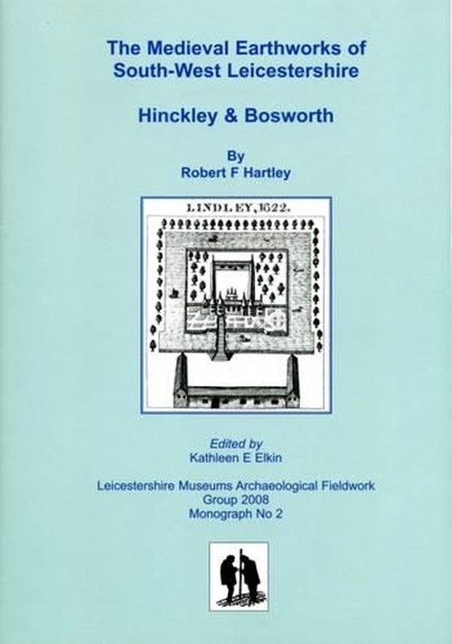 The Medieval Earthworks of South-West Leicestershire, Hinckley and Bosworth