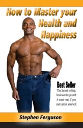 How to Master Your Health and Happiness