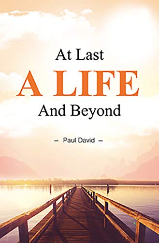 At Last a Life and Beyond