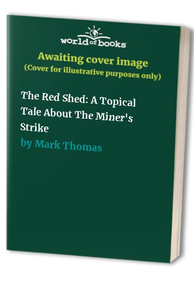 The Red Shed: A Topical Tale About The Miner's Strike