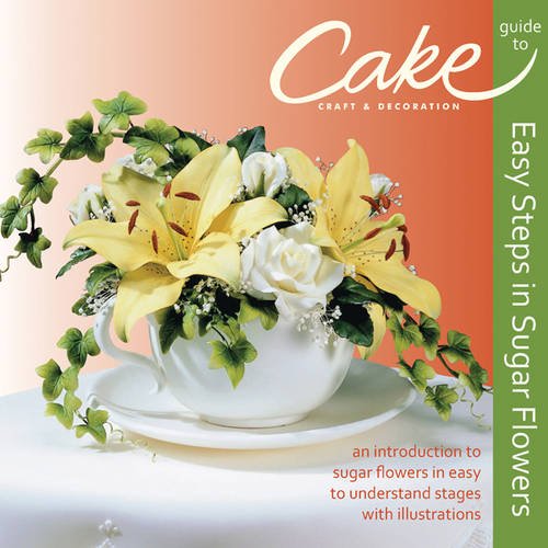 Easy Steps in Sugar Flowers: Cake Craft & Decoration Guide
