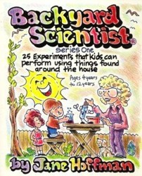 Backyard Scientist Series One: 25 Experiments That Kids Can Perform Using Things Found Around the House