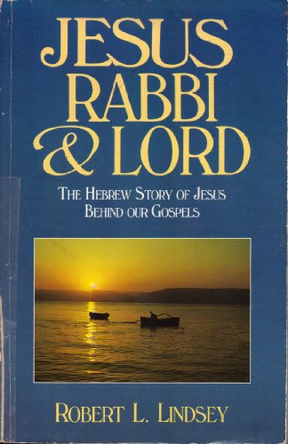Jesus, Rabbi and Lord: The Hebrew Story of Jesus Behind Our Gospels