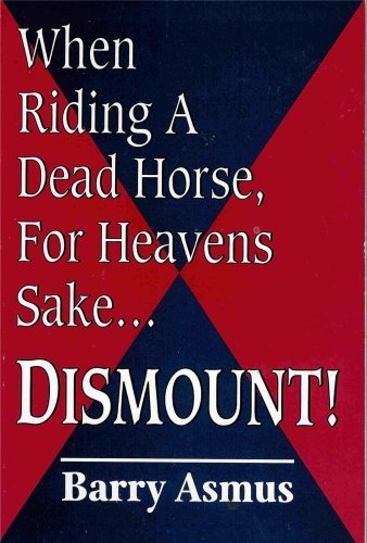 When Riding a Dead Horse, for Heavens Sake-- Dismount!