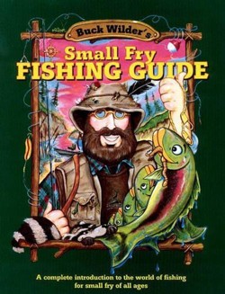 Buck Wilder's Small Fry Fishing Guide
