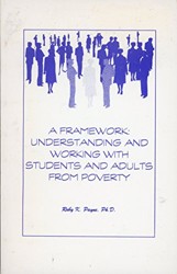 Framework for Understanding and Working with Students and Adults from Poverty