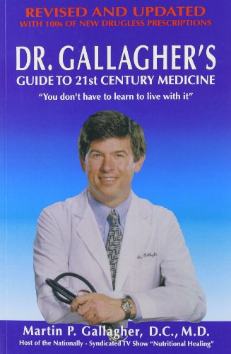 Dr. Gallagher's Guide to 21st Century Medicine: How to Get Off the Illness Treadmill and Onto Optimum Health