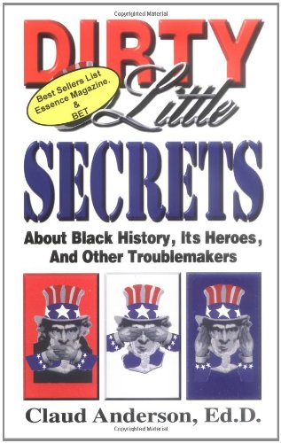 Dirty Little Secrets about Black History: Its Heroes & Other Troublemakers