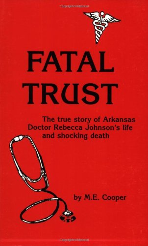 Fatal Trust: The True Story of Arkansas Doctor Rebecca Johnson's Life and Shocking Death