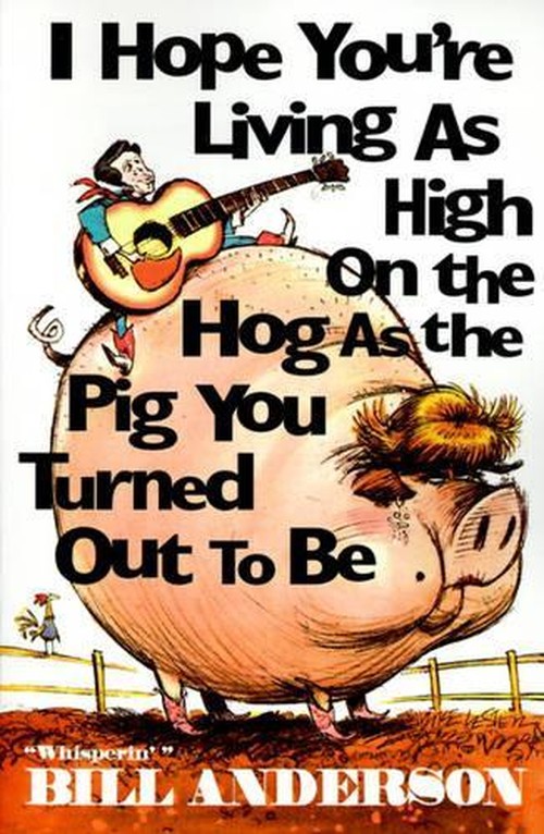 I Hope You're Living as High on the Hog as the Pig You Turned Out to Be