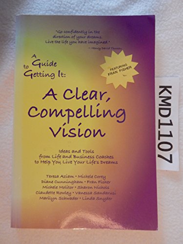 A Guide to Getting It a Clear, Compelling Vision