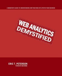 Web Analytics Demystified: A Marketer's Guide to Understanding How Your Web Site Affects Your Business